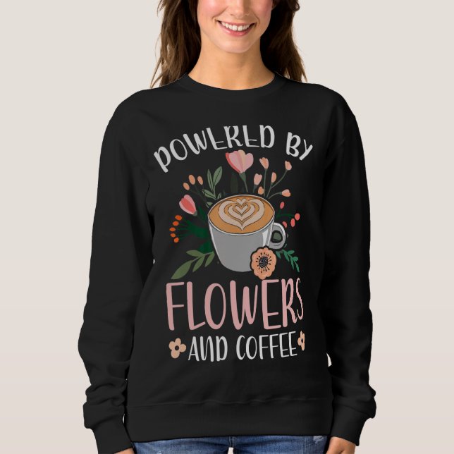Mit Blume und Coffee Florist Blumendesign Sweatshirt (Vorderseite)