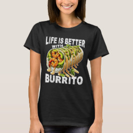Mit Burrito ist das Leben besser T-Shirt