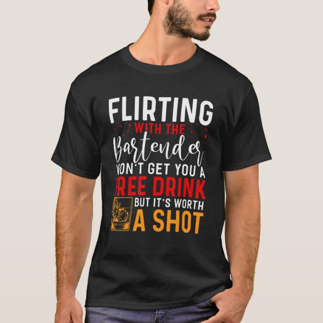 Mit dem Barkeeper zu flirten bringt dir kein koste T-Shirt (Vorderseite)
