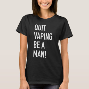 Mit dem Dampfen aufhören, sei ein Mann_1 T-Shirt