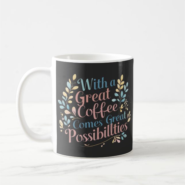 Mit dem großen Kaffee kommen große Möglichkeiten Z Kaffeetasse (Links)
