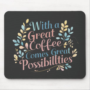 Mit dem großen Kaffee kommen große Möglichkeiten Z Mousepad