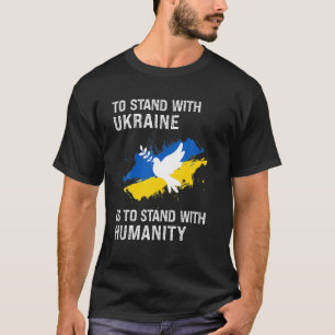 Mit der UKRAINE zu stehen heißt, mit der Menschhei T-Shirt