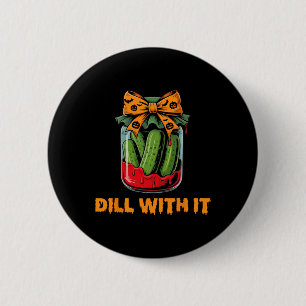 Mit Dill ist es lustiger Erwachsenen-Humor-Einmach Button
