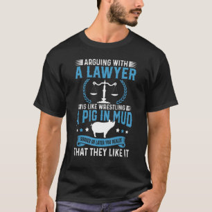 Mit einem Anwalt zu streiten ist wie mit einem Sch T-Shirt