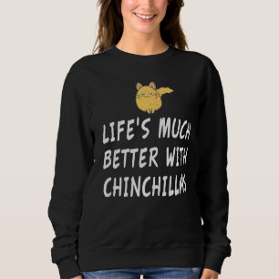 Mit einem Chinchilla ist das Leben viel besser Sweatshirt