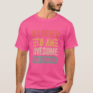 Mit einem großartigen Band-Lehrer verheiratet Lust T-Shirt