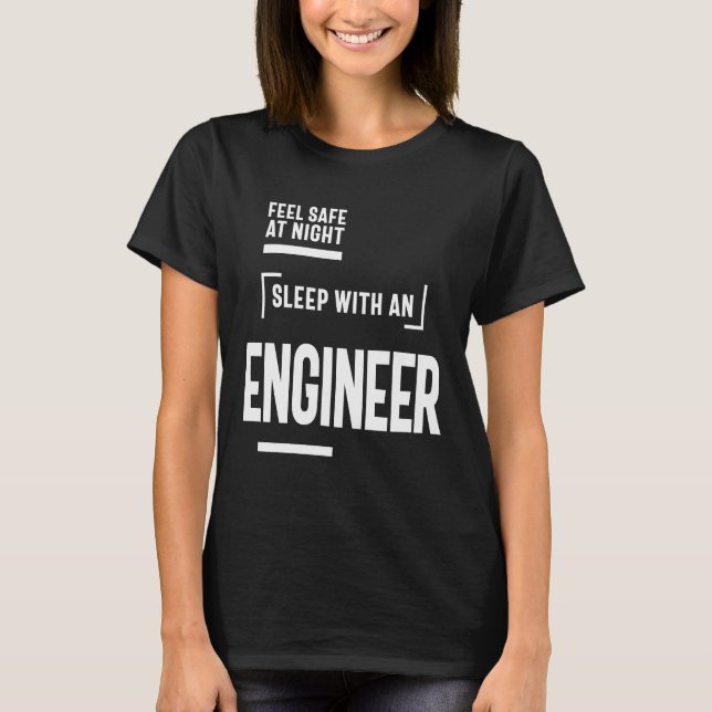 Mit einem Ingenieur beim Nachtschlafen sicher fühl T-Shirt (Vorderseite)