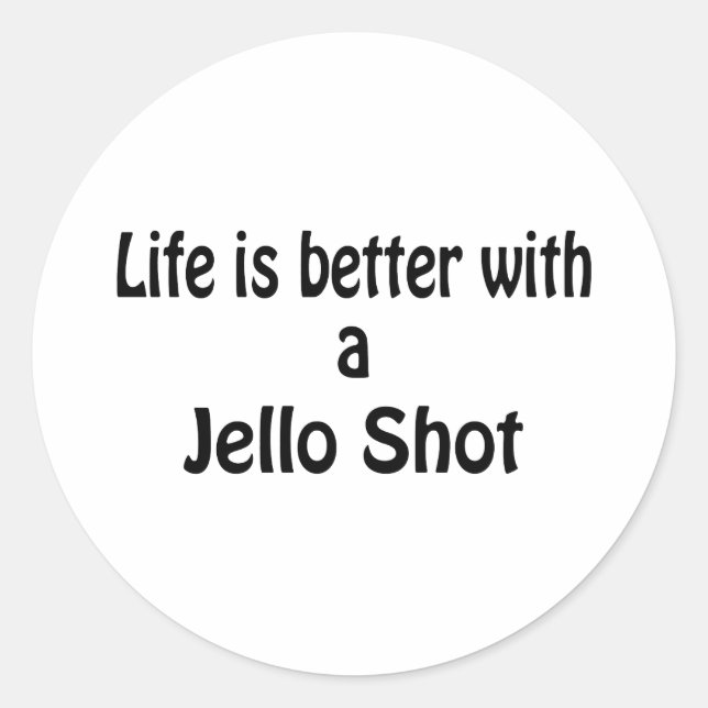 Mit einem Jello Shot ist das Leben besser. Runder Aufkleber (Vorderseite)