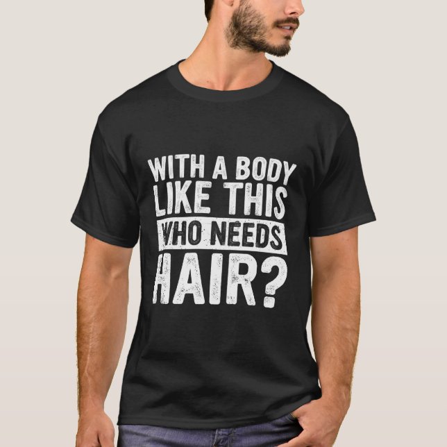 Mit einem Körper wie diesem, der einen Haarbalg-Va T-Shirt (Vorderseite)
