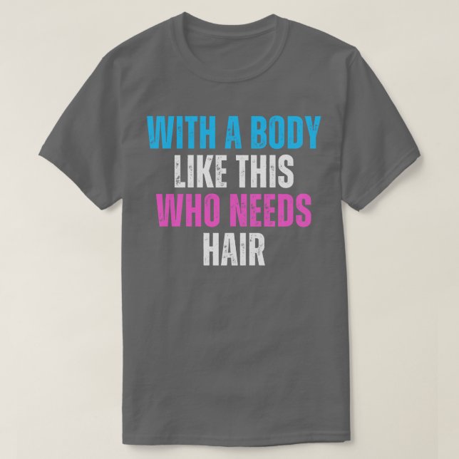 Mit einem Körper wie diesem, der haarfeines Baldin T-Shirt (Design vorne)
