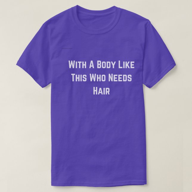 Mit einem Körper wie diesem, der haarfeines Baldin T-Shirt (Design vorne)
