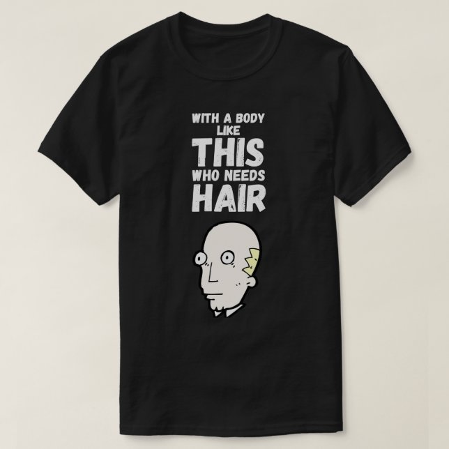 Mit einem Körper wie diesem, der Hair 2 braucht T-Shirt (Design vorne)