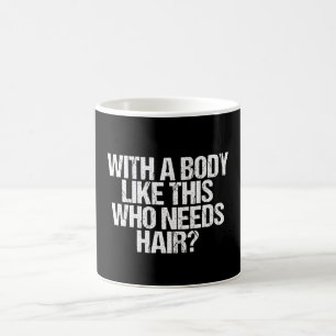 Mit einem Körper wie diesem, wer braucht Haare Kaffeetasse