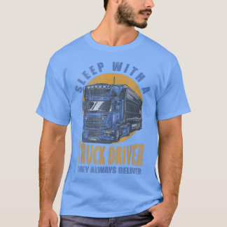 Mit einem LKW-Fahrer schlafen sie immer und liefer T-Shirt
