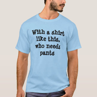 Mit einem Shirt mögen Sie dieses, das Hosen