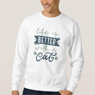 Mit einer Katze ist das Leben besser Sweatshirt