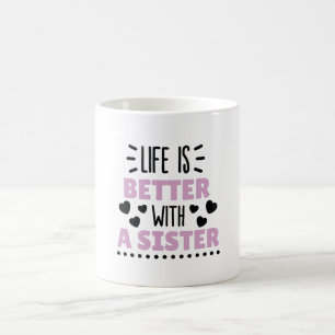 Mit einer Schwester ist das Leben besser. Kaffeetasse