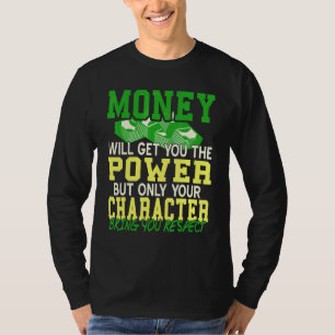 Mit Geld bekommst du Power, aber Charaktere bekomm T-Shirt