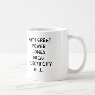 MIT GROSSEM POWER KOMMT GROSSER STROM BILL KAFFEETASSE