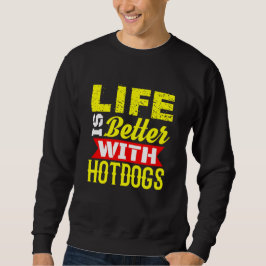 Mit Hotdogs ist das Leben besser Sweatshirt