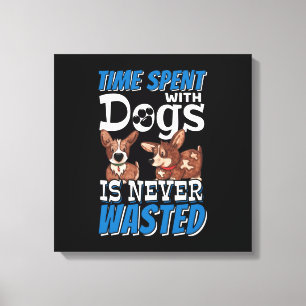 Mit Hunden verbrauchte Zeit wird nie verschwendet Leinwanddruck