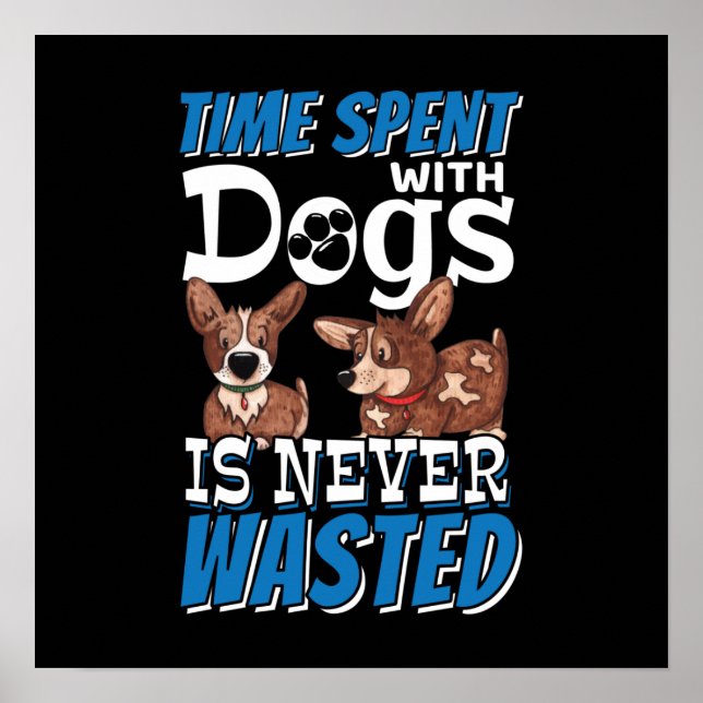 Mit Hunden verbrauchte Zeit wird nie verschwendet Poster (Vorne)