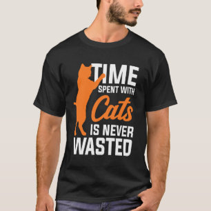 Mit Katzen verbrachte Zeit ist niemals vergeudet T-Shirt