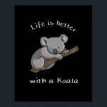 Mit Koala ist das Leben besser Poster<br><div class="desc">Niedlich koala Design,  dass lautet: Das Leben ist besser mit einem Koala für Männer,  Frauen und Kinder,  die koalas Liebe.</div>
