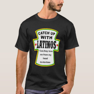 Mit Latinos auf den neuesten Stand kommen, weil si T-Shirt