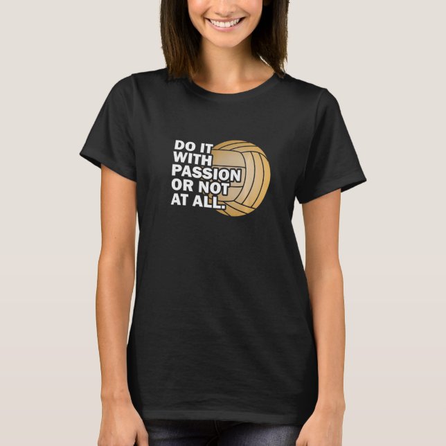Mit Leidenschaft oder gar nicht mit Volleyball T-Shirt (Vorderseite)
