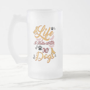 Mit meinen Hunden ist das Leben besser Mattglas Bierglas
