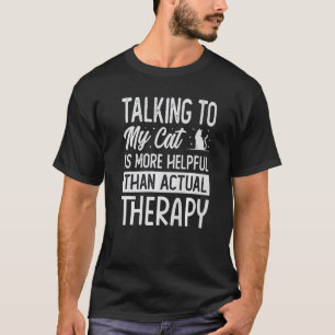 Mit meiner Katze zu sprechen ist hilfreicher als T T-Shirt