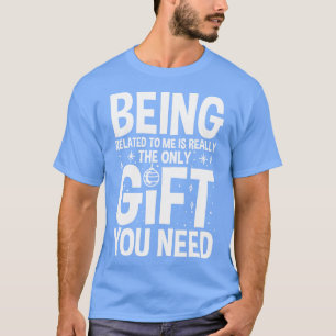 Mit mir verwandt zu sein, ist wirklich das einzige T-Shirt