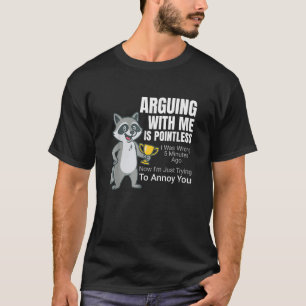 Mit mir zu streiten ist sinnlos Cartoon Waschbär S T-Shirt