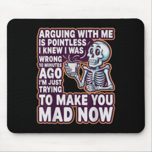 Mit mir zu streiten ist sinnlos _ Lustig Sarkastis Mousepad