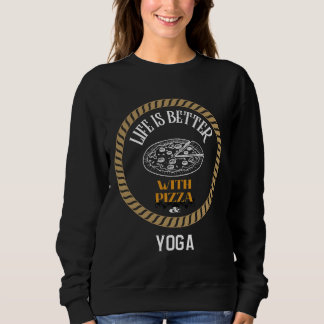 Mit Pizza und Yoga ist das Leben besser Sweatshirt