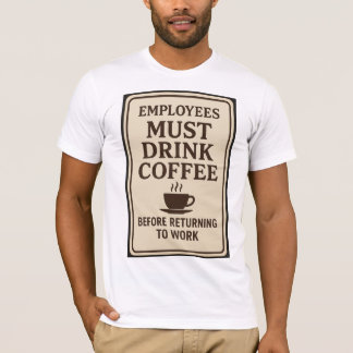 Mitarbeiter müssen Kaffee trinken T-Shirt