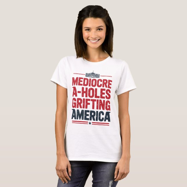 Mittelmäßigkeit A-Holes Grifting Amerika politisch T-Shirt (Vorne ganz)