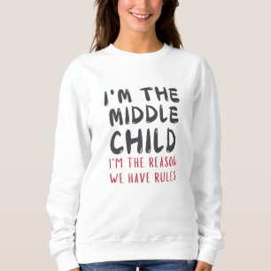 Mittleres Kind – Ich bin der Grund, warum wir Rege Sweatshirt