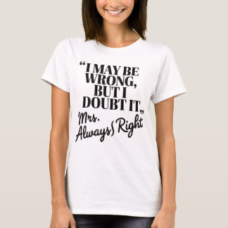Mme Toujours Droite Citation Drôle T-shirt