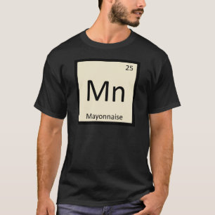 Mn - Mayonnaise Würzmittel Chemie Periodensystem T-Shirt