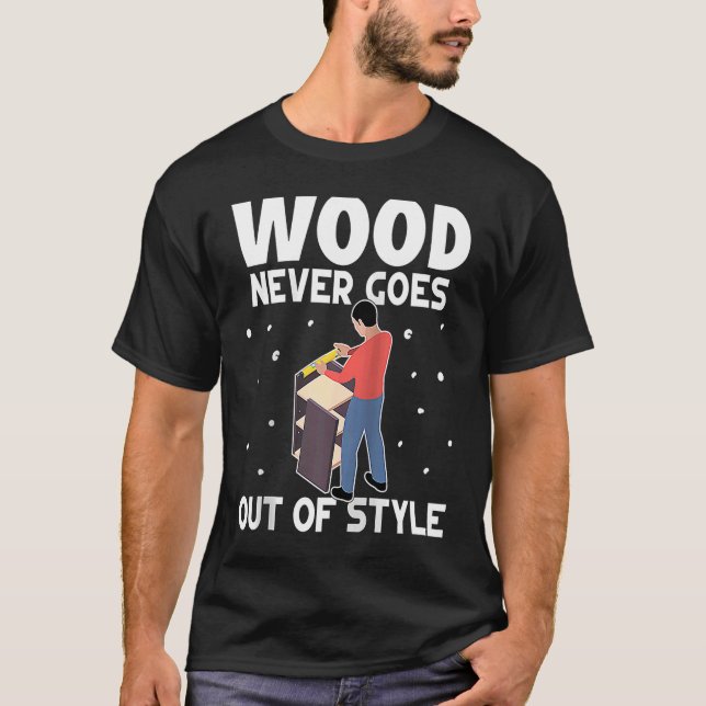 Möbel, die Holz herstellen, verlieren nie den Stil T-Shirt (Vorderseite)