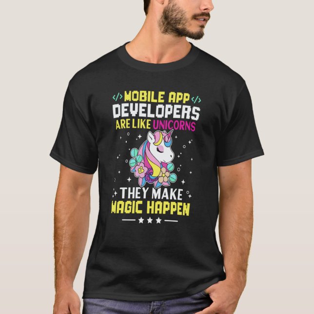 Mobile App Developers Are Like Unicorns Make Magic T-Shirt (Vorderseite)