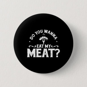 Möchten Sie mein Fleisch essen Funny Grillen Gesch Button