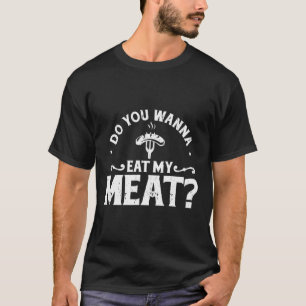 Möchten Sie mein Fleisch essen Funny Grillen Gesch T-Shirt