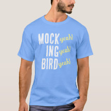 MOCK (yeah!) ING (yeah!) BIRD (yeah!)