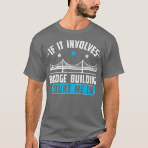 Model Bridge Gebäude Bridge Builder-Geschenk T-Shirt
