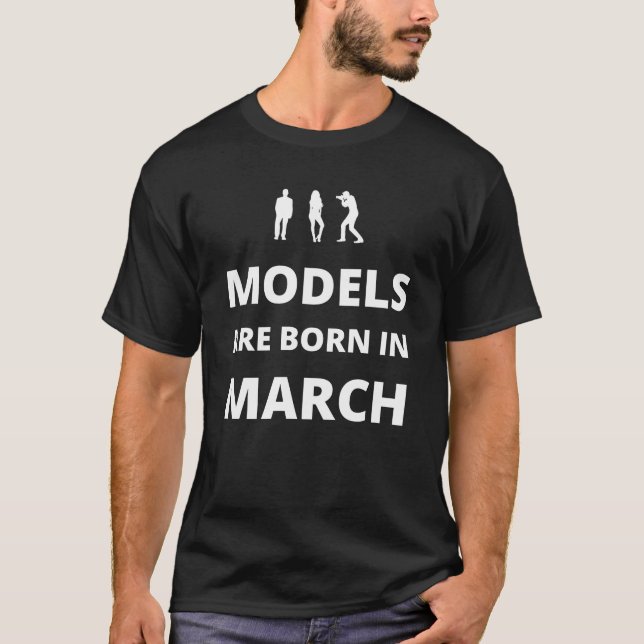 Modelle sind im März geboren T-Shirt (Vorderseite)