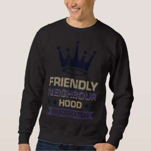 Moderator der freundlichen Nachbarschaft Sweatshirt